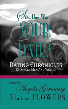 Paperback So... How Was Your Date?: Dating Chronicles Of Single Men and Women Book