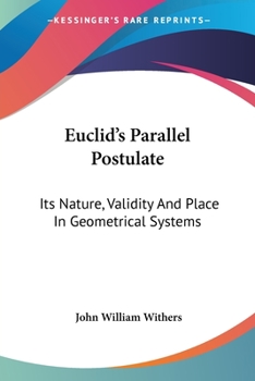 Paperback Euclid's Parallel Postulate: Its Nature, Validity And Place In Geometrical Systems Book