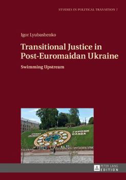 Hardcover Transitional Justice in Post-Euromaidan Ukraine: Swimming Upstream Book