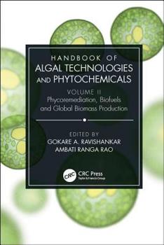 Hardcover Handbook of Algal Technologies and Phytochemicals: Volume II Phycoremediation, Biofuels and Global Biomass Production Book