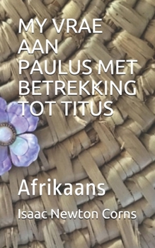 MY VRAE AAN PAULUS MET BETREKKING TOT TITUS: Afrikaans (Afrikaans Edition)