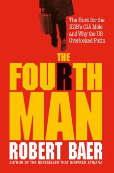 Hardcover The Fourth Man: The Hunt for the KGB’s CIA Mole and Why the US Overlooked Putin Book