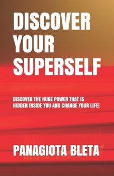 Paperback Discover Your Superself: Discover the Huge Power That Is Hided Inside You and Change Your Life! Book