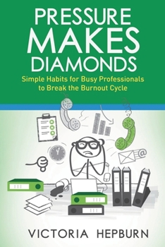 Paperback Pressure Makes Diamonds: Simple Habits for Busy Professionals to Break the Burnout Cycle Book