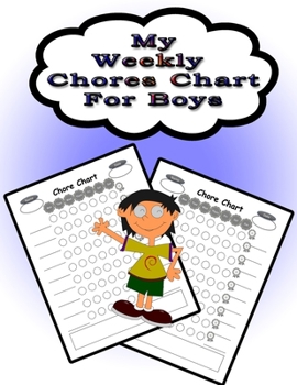 My Weekly Chores Chart for Boys: 110 Pages, 13 Months of Weekly Chores Checklists For Boys - Chart Book To Write In For Boys