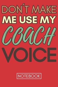 Paperback Don't Make Me Use My Coach Voice: Retro Gift Funny Lined Notebook Book