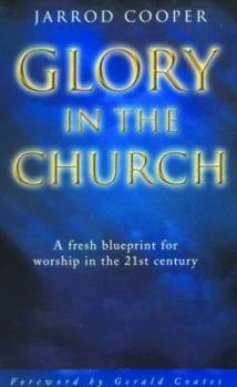 Paperback Glory in the Church: A Fresh Blueprint for Worship in the 21st Century Book