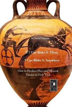 Paperback If I Can Make It There, I Can Make It Anywhere: How to Produce Plays and Musical Theatre in New York Book