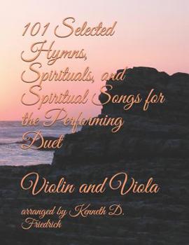 Paperback 101 Selected Hymns, Spirituals, and Spiritual Songs for the Performing Duet: Violin and Viola Book