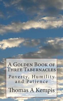 Paperback A Golden Book of Three Tabernacles: Poverty, Humility and Patience Book