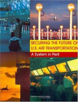 Paperback Securing the Future of U.S. Air Transportation: A System in Peril Book
