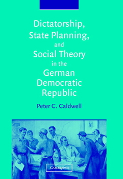 Hardcover Dictatorship, State Planning, and Social Theory in the German Democratic Republic Book