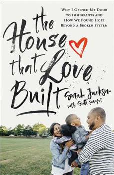 Paperback The House That Love Built: Why I Opened My Door to Immigrants and How We Found Hope Beyond a Broken System Book