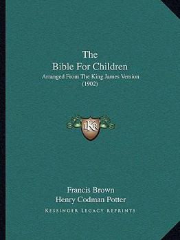 Paperback The Bible For Children: Arranged From The King James Version (1902) Book