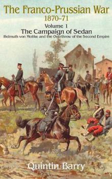 Paperback Franco-Prussian War 1870-1871: Volume 1 - The Campaign of Sedan - Helmuth Von Moltke and the Overthrow of the Second Empire Book