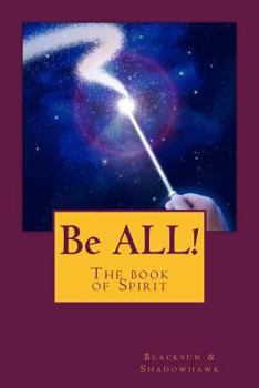 Paperback Be ALL!: The book of Spirit Book