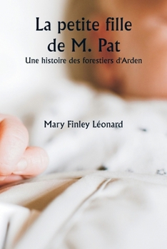 Paperback La petite fille de M. Pat Une histoire des forestiers d'Arden [French] Book