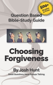 Paperback Question-based Bible Study Guide -- Choosing Forgiveness: Good Questions Have Groups Talking Book