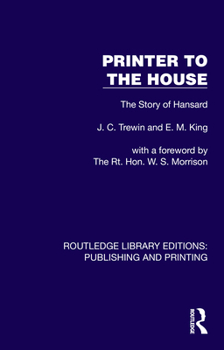 Printer to the House: The Story of Hansard (Routledge Library Editions: Publishing and Printing)