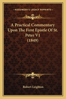 Paperback A Practical Commentary Upon The First Epistle Of St. Peter V1 (1849) Book