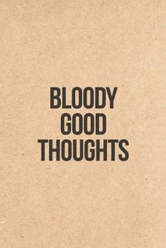 Paperback Bloody Good Thoughts: Notebook Journal - 120-Page Lined Funny Notebook Book