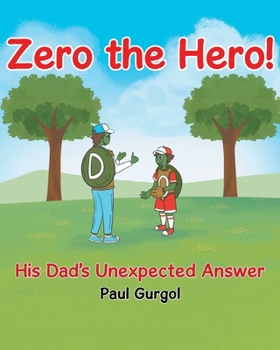 Zero the Hero!: His Dad's Unexpected Answer