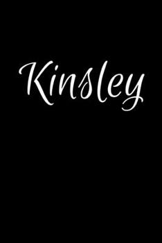 Kinsley: Notebook Journal for Women or Girl with the name Kinsley - Beautiful Elegant Bold & Personalized Gift - Perfect for Leaving Coworker Boss ... or Graduation - 6x9 Diary or A5 Notepad.