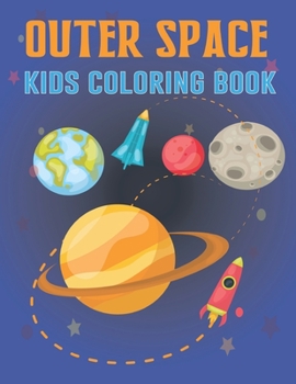 Outer Space Kids Coloring Book: Space Activity Book for Kids, Fantastic Outer Space Coloring with Planets, Space Ships and more for KIds