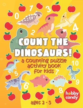 Paperback Count The Dinosaurs! A Counting Puzzle Activity Book For Kids: Teach Your Kids To Count With Fun Dinosaur Themed Activities And Puzzles Book