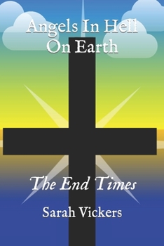 Paperback Angels In Hell On Earth: The End Times Book