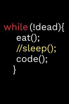 Paperback While !Dead Eat Sleep Code: Coding Notebook Journal 120 pages (6x9) of blank lined paper Gift for Programming Lovers Book