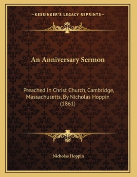 An Anniversary Sermon: Preached In Christ Church, Cambridge, Massachusetts, By Nicholas Hoppin