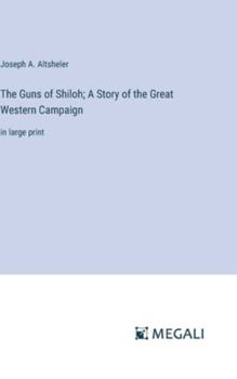 Hardcover The Guns of Shiloh; A Story of the Great Western Campaign: in large print Book