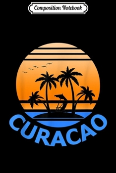 Composition Notebook: Curacao Holiday Vacation Souvenir  Journal/Notebook Blank Lined Ruled 6x9 100 Pages