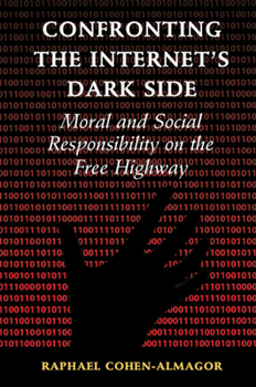 Paperback Confronting the Internet's Dark Side: Moral and Social Responsibility on the Free Highway Book