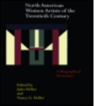 North American Women Artists of the Twentieth Century : A Biographical Dictionary (Garland Reference Library of the Humanities, Vol. 1219)