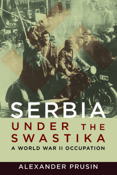 Serbia under the Swastika: A World War II Occupation - Book  of the History of Military Occupation