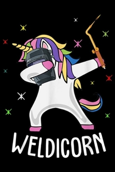 Weldicorn: Weldicorn Funny Unicorn Welder Dabbing Gift For Men Women Journal/Notebook Blank Lined Ruled 6x9 100 Pages