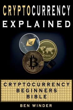 Paperback Cryptocurrency Explained: Cryptocurrency Beginners Bible Book