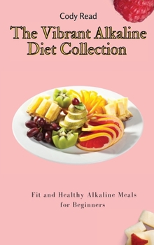 Hardcover The Vibrant Alkaline Diet Collection: Fit and Healthy Alkaline Meals for Beginners Book
