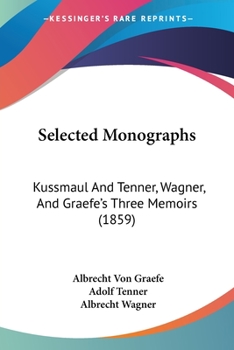 Paperback Selected Monographs: Kussmaul And Tenner, Wagner, And Graefe's Three Memoirs (1859) Book