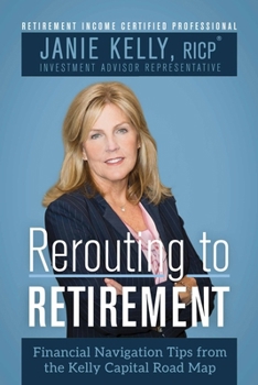 Paperback Rerouting to Retirement: Financial Navigation Tips from the Kelly Capital Partners Road Map Book