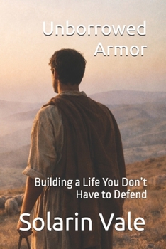 Paperback Unborrowed Armor: Building a Life You Don't Have to Defend Book
