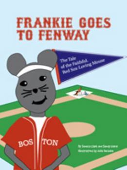 Hardcover Frankie Goes to Fenway: The Tale of the Faithful, Red Sox-Loving Mouse Book