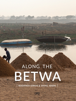 Paperback Along the Betwa: A Riverwalk Through the Drought-Prone Region of Bundelkhand, India Book