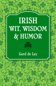 Paperback Irish Wit, Wisdom and Humor: The Complete Collection of Irish Jokes, One-Liners & Witty Sayings Book