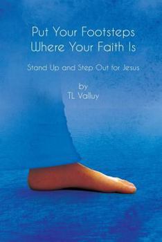 Paperback Put Your Footsteps Where Your Faith Is: Step Up and Step Out for Jesus Book