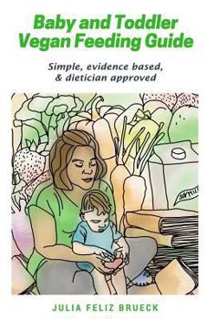 Paperback Baby and Toddler Vegan Feeding Guide: Simple, evidence based, & dietician approved Book
