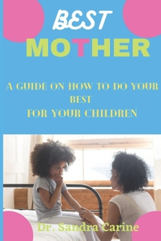 Paperback Best Mother: A Guide on How to Do Your Best Four Your Child Book