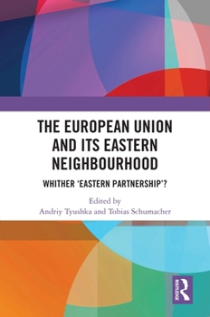 Paperback The European Union and Its Eastern Neighbourhood: Whither 'Eastern Partnership'? Book